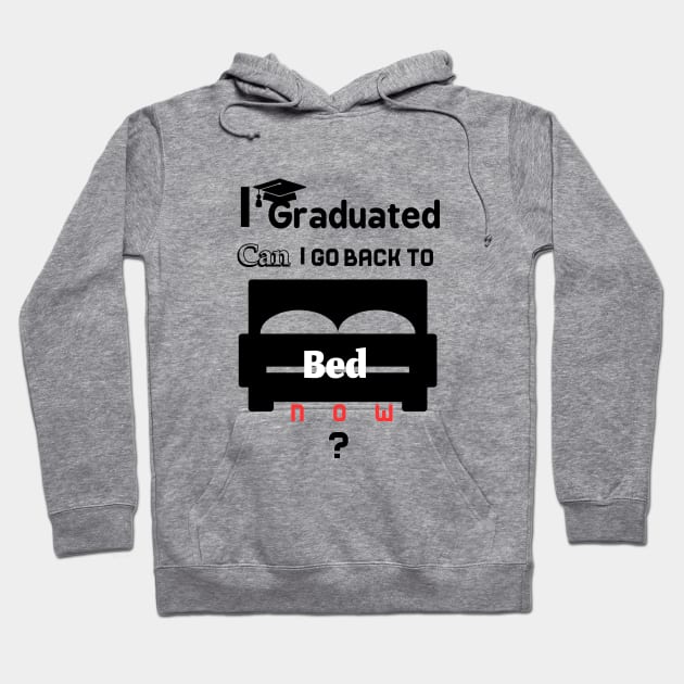 I graduated can I go back to bed now Hoodie by TotaSaid